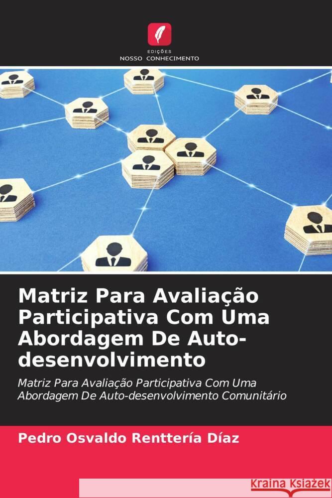 Matriz Para Avaliação Participativa Com Uma Abordagem De Auto-desenvolvimento Renttería Díaz, Pedro Osvaldo 9786204592343