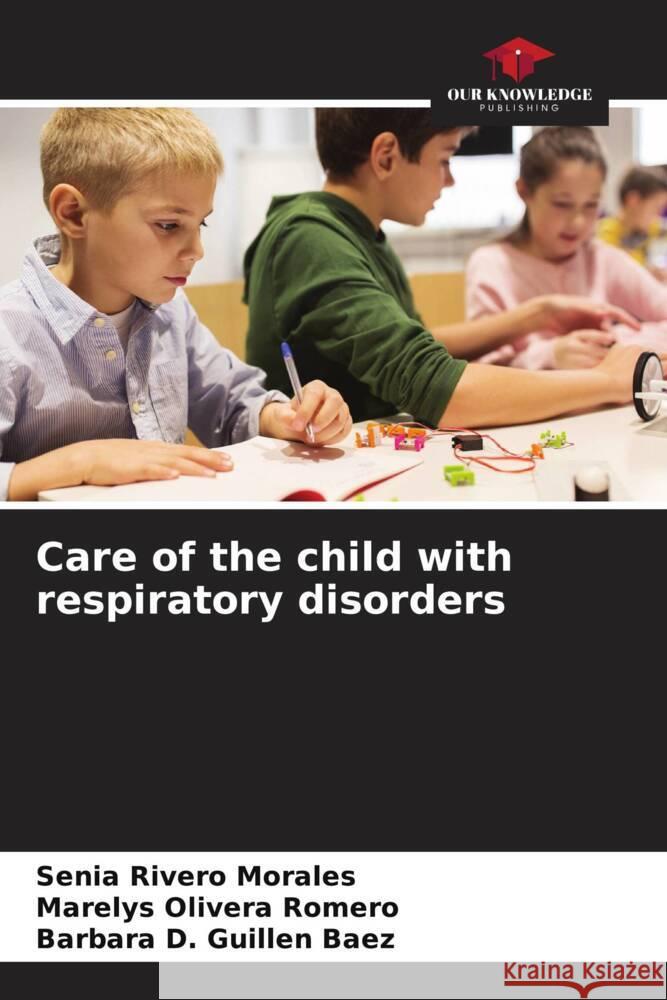 Care of the child with respiratory disorders Rivero Morales, Senia, Olivera Romero, Marelys, Guillen Baez, Barbara D. 9786204592435 Our Knowledge Publishing