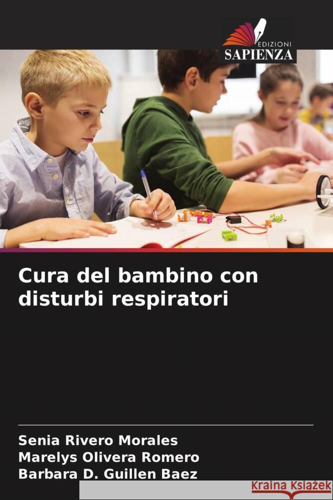 Cura del bambino con disturbi respiratori Rivero Morales, Senia, Olivera Romero, Marelys, Guillen Baez, Barbara D. 9786204592459 Edizioni Sapienza