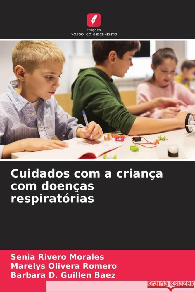 Cuidados com a criança com doenças respiratórias Rivero Morales, Senia, Olivera Romero, Marelys, Guillen Baez, Barbara D. 9786204592466 Edições Nosso Conhecimento