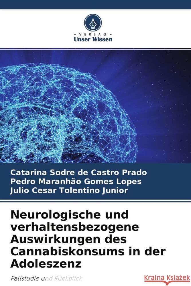 Neurologische und verhaltensbezogene Auswirkungen des Cannabiskonsums in der Adoleszenz Sodre de Castro Prado, Catarina, Maranhão Gomes Lopes, Pedro, Tolentino Junior, Julio Cesar 9786204592657