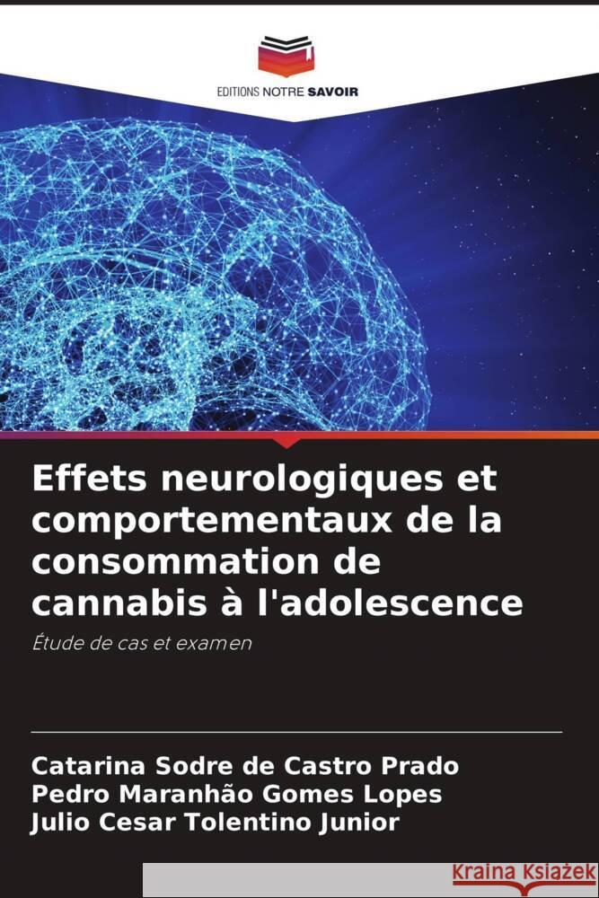 Effets neurologiques et comportementaux de la consommation de cannabis à l'adolescence Sodre de Castro Prado, Catarina, Maranhão Gomes Lopes, Pedro, Tolentino Junior, Julio Cesar 9786204592664