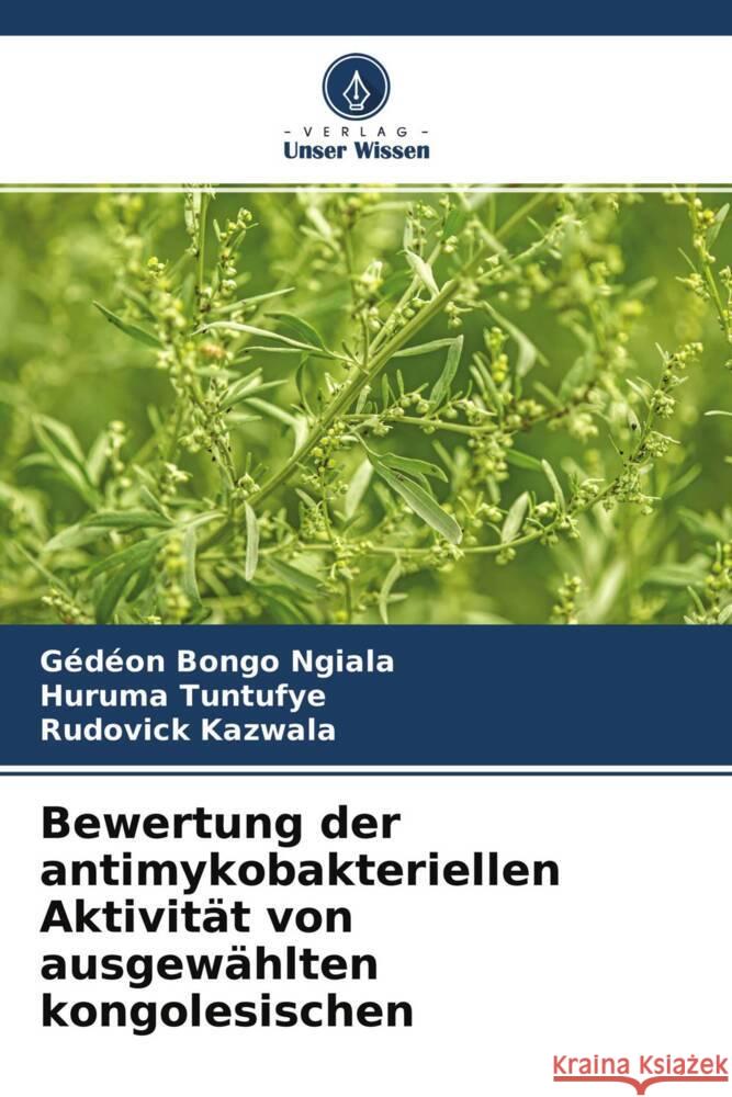 Bewertung der antimykobakteriellen Aktivität von ausgewählten kongolesischen Bongo Ngiala, Gedéon, Tuntufye, Huruma, Kazwala, Rudovick 9786204592985