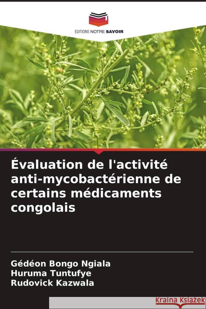 Évaluation de l'activité anti-mycobactérienne de certains médicaments congolais Bongo Ngiala, Gedéon, Tuntufye, Huruma, Kazwala, Rudovick 9786204593005