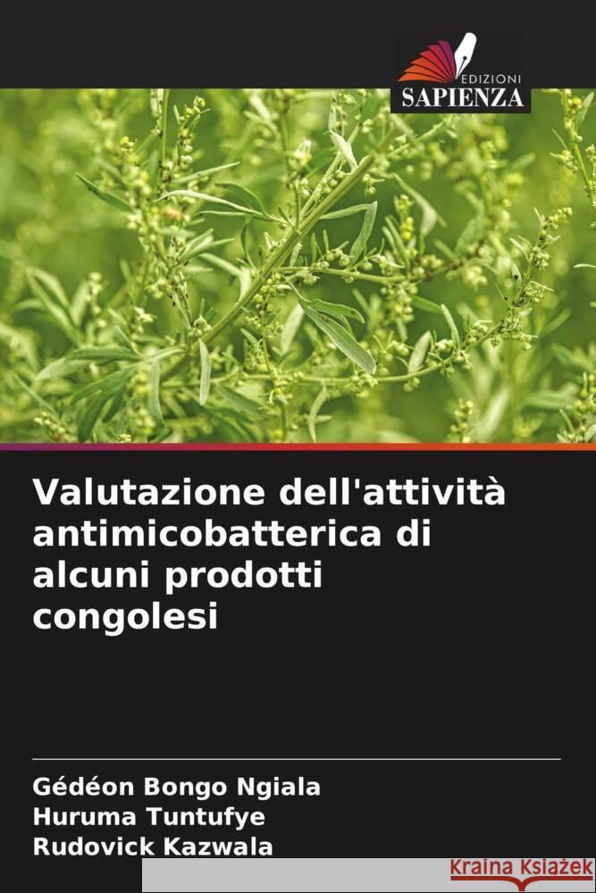 Valutazione dell'attività antimicobatterica di alcuni prodotti congolesi Bongo Ngiala, Gedéon, Tuntufye, Huruma, Kazwala, Rudovick 9786204593012