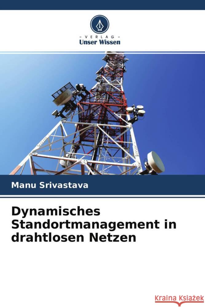 Dynamisches Standortmanagement in drahtlosen Netzen Srivastava, Manu 9786204593692 Verlag Unser Wissen