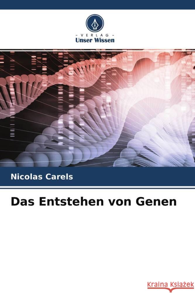 Das Entstehen von Genen Carels, Nicolas 9786204593708