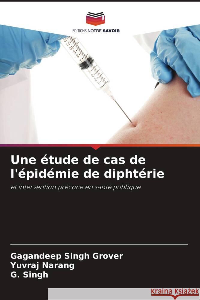 Une étude de cas de l'épidémie de diphtérie Grover, Gagandeep Singh, Narang, Yuvraj, Singh, G. 9786204593876