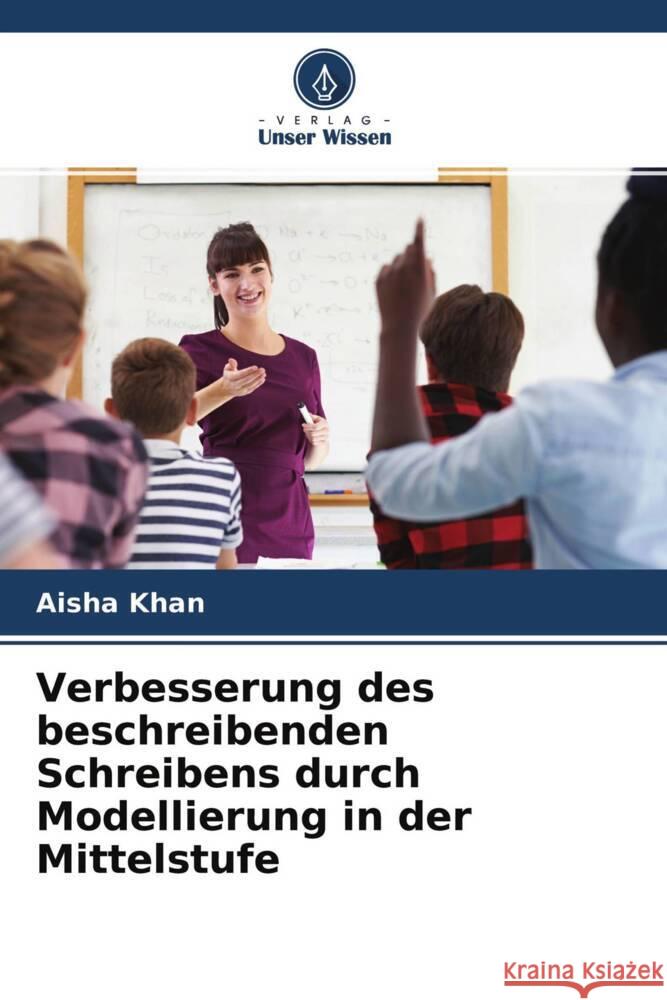 Verbesserung des beschreibenden Schreibens durch Modellierung in der Mittelstufe Aisha Khan Muhammad Usma Hira Beenish 9786204594019 Verlag Unser Wissen