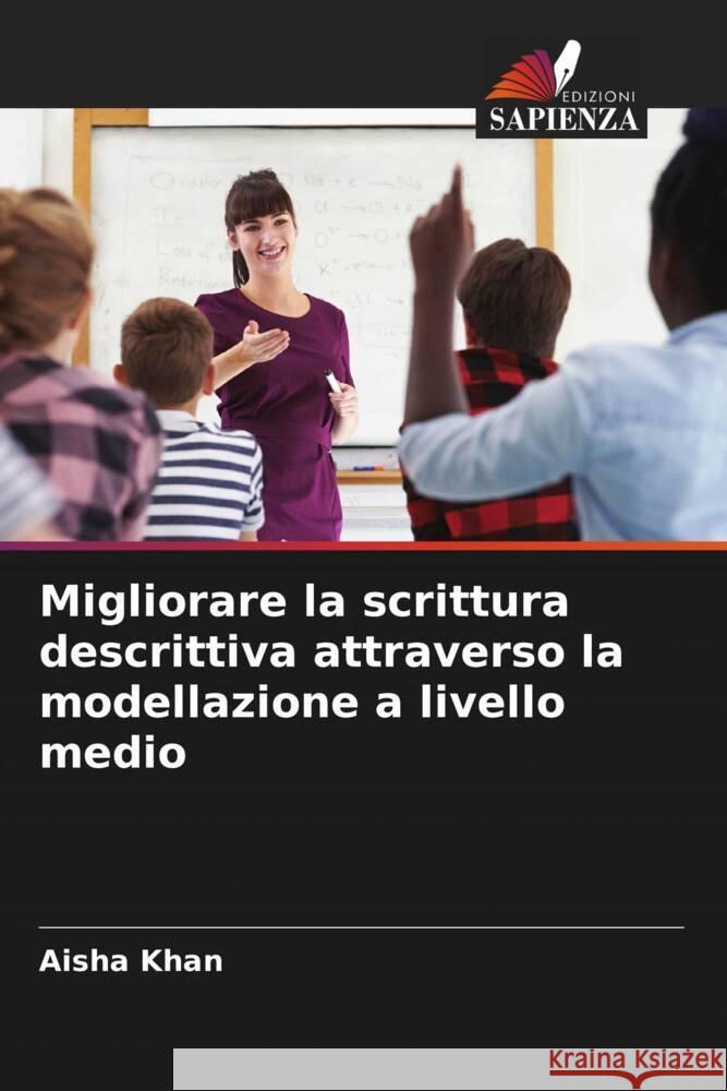 Migliorare la scrittura descrittiva attraverso la modellazione a livello medio Aisha Khan Muhammad Usma Hira Beenish 9786204594040 Edizioni Sapienza