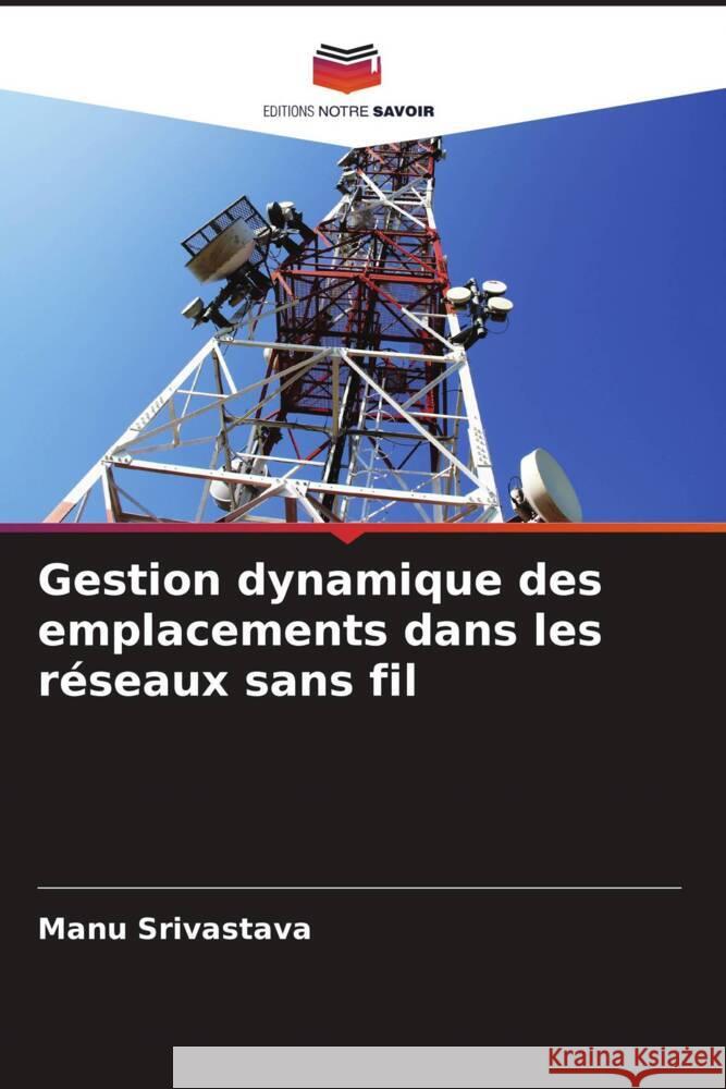 Gestion dynamique des emplacements dans les réseaux sans fil Srivastava, Manu 9786204594156