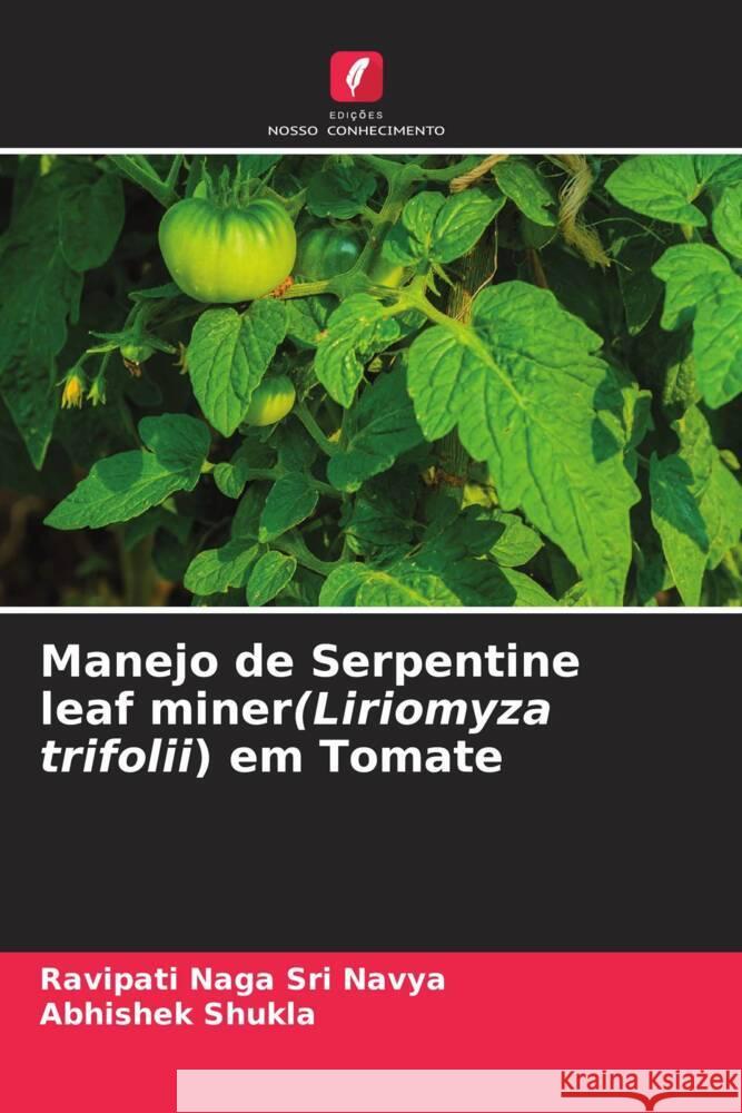 Manejo de Serpentine leaf miner(Liriomyza trifolii) em Tomate Navya, Ravipati Naga Sri, Shukla, Abhishek 9786204594354 Edições Nosso Conhecimento