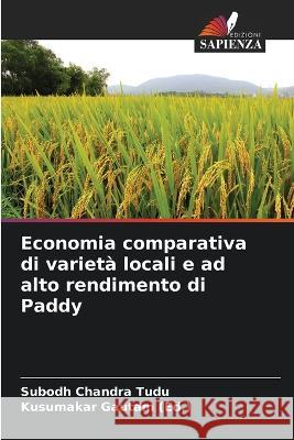 Economia comparativa di varieta locali e ad alto rendimento di Paddy Subodh Chandra Tudu Kusumakar Gautam  9786204594378