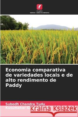 Economia comparativa de variedades locais e de alto rendimento de Paddy Subodh Chandra Tudu Kusumakar Gautam  9786204594392