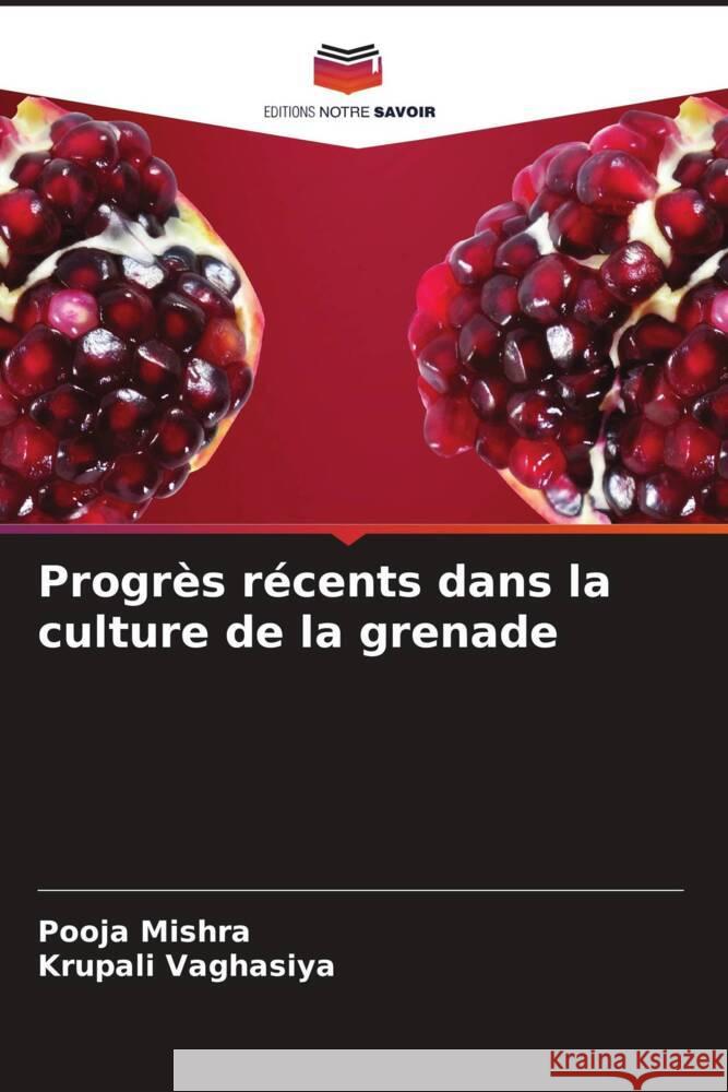 Progrès récents dans la culture de la grenade Mishra, Pooja, Vaghasiya, Krupali 9786204594439