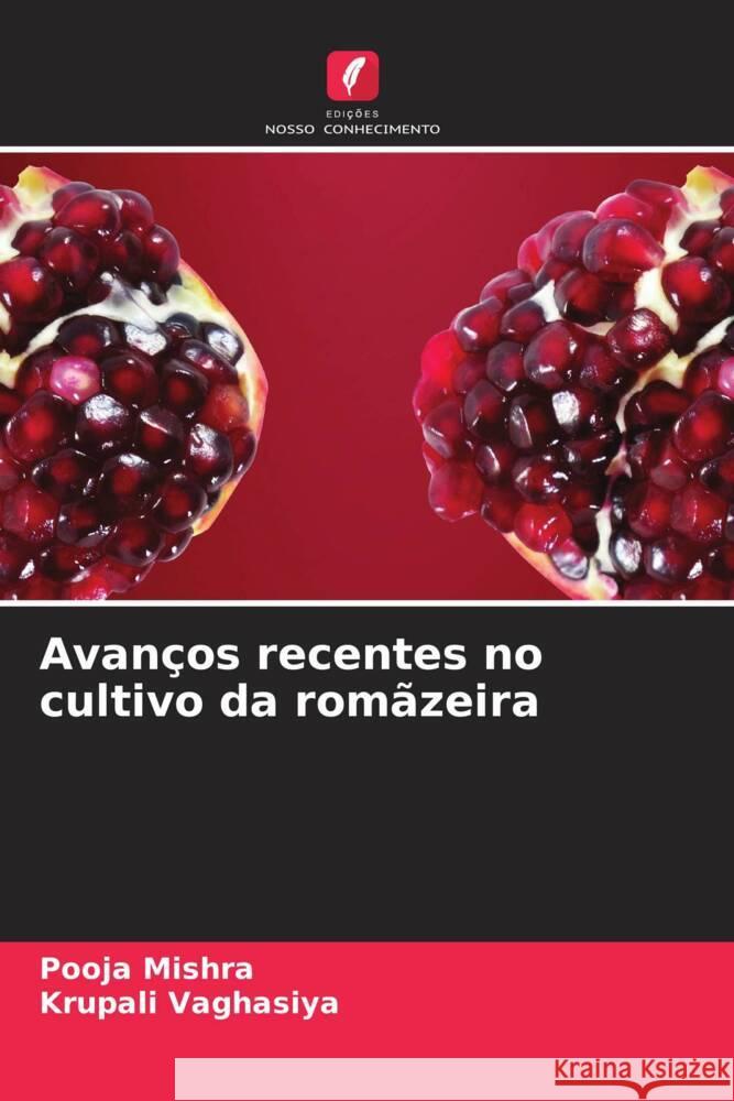 Avanços recentes no cultivo da romãzeira Mishra, Pooja, Vaghasiya, Krupali 9786204594453