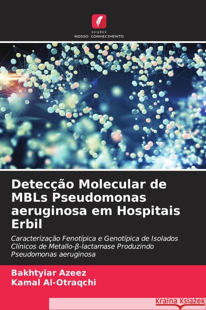 Detecção Molecular de MBLs Pseudomonas aeruginosa em Hospitais Erbil Azeez, Bakhtyiar, Al-Otraqchi, Kamal 9786204594491