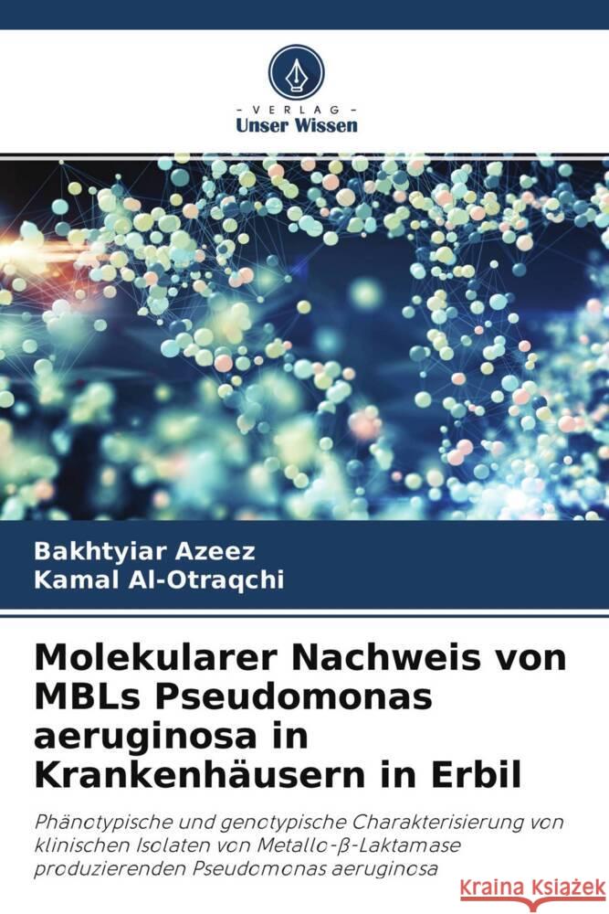 Molekularer Nachweis von MBLs Pseudomonas aeruginosa in Krankenhäusern in Erbil Azeez, Bakhtyiar, Al-Otraqchi, Kamal 9786204594521