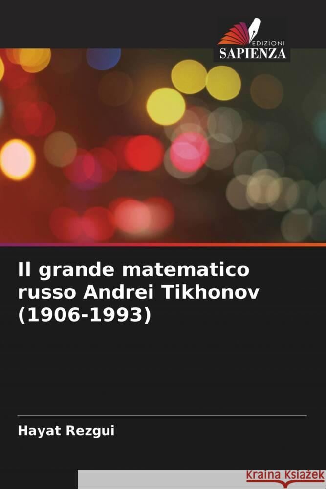 Il grande matematico russo Andrei Tikhonov (1906-1993) Rezgui, Hayat 9786204594934