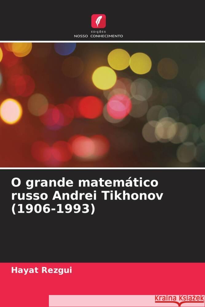 O grande matemático russo Andrei Tikhonov (1906-1993) Rezgui, Hayat 9786204594958