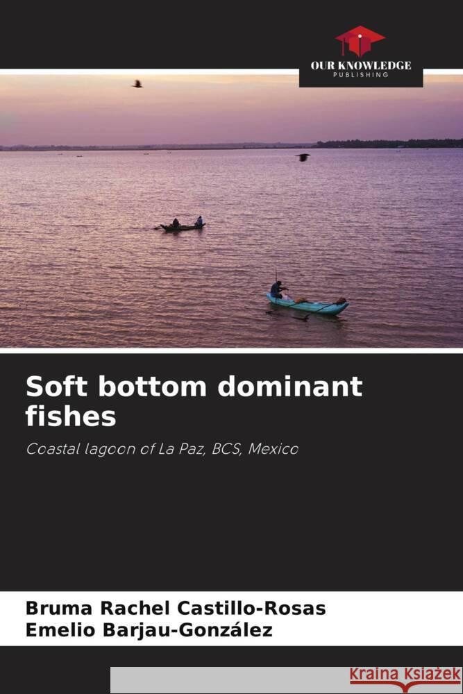 Soft bottom dominant fishes Castillo-Rosas, Bruma Rachel, Barjau-Gonzalez, Emelio 9786204595610