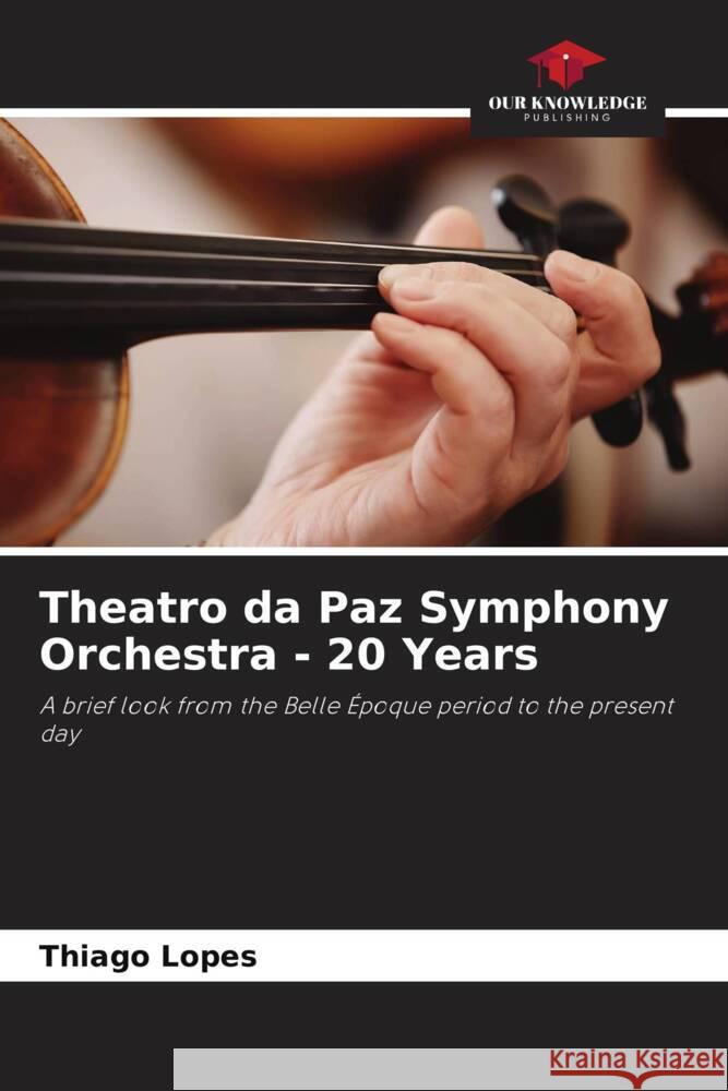 Theatro da Paz Symphony Orchestra - 20 Years Lopes, Thiago 9786204595764