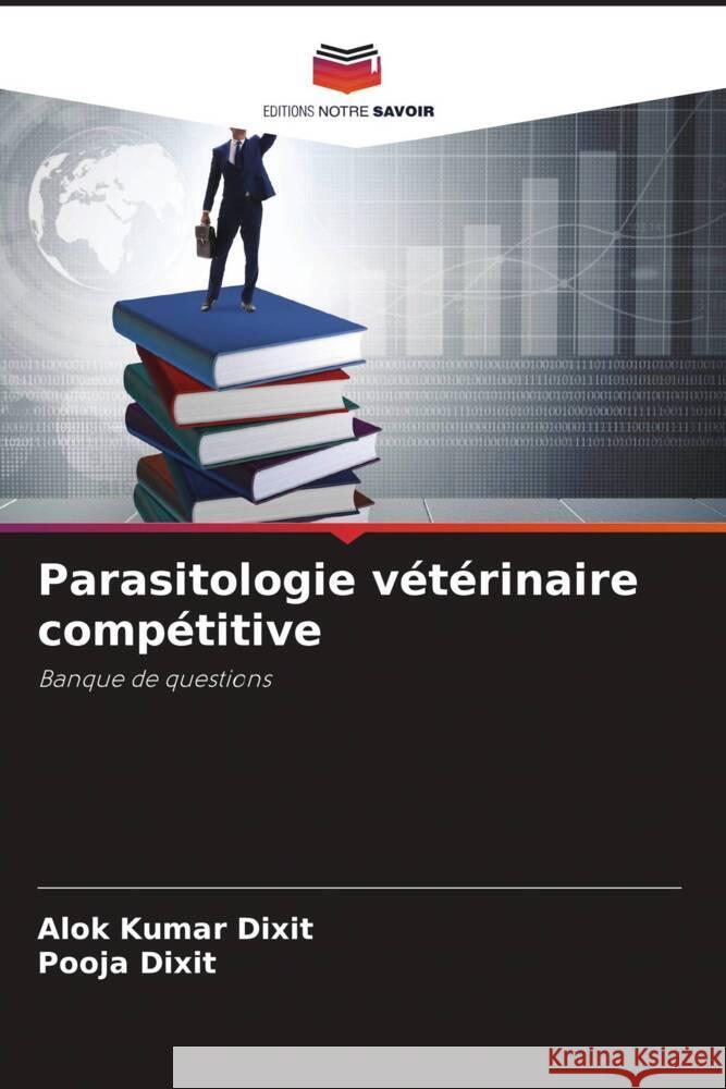 Parasitologie vétérinaire compétitive Dixit, Alok Kumar, Dixit, Pooja 9786204596013