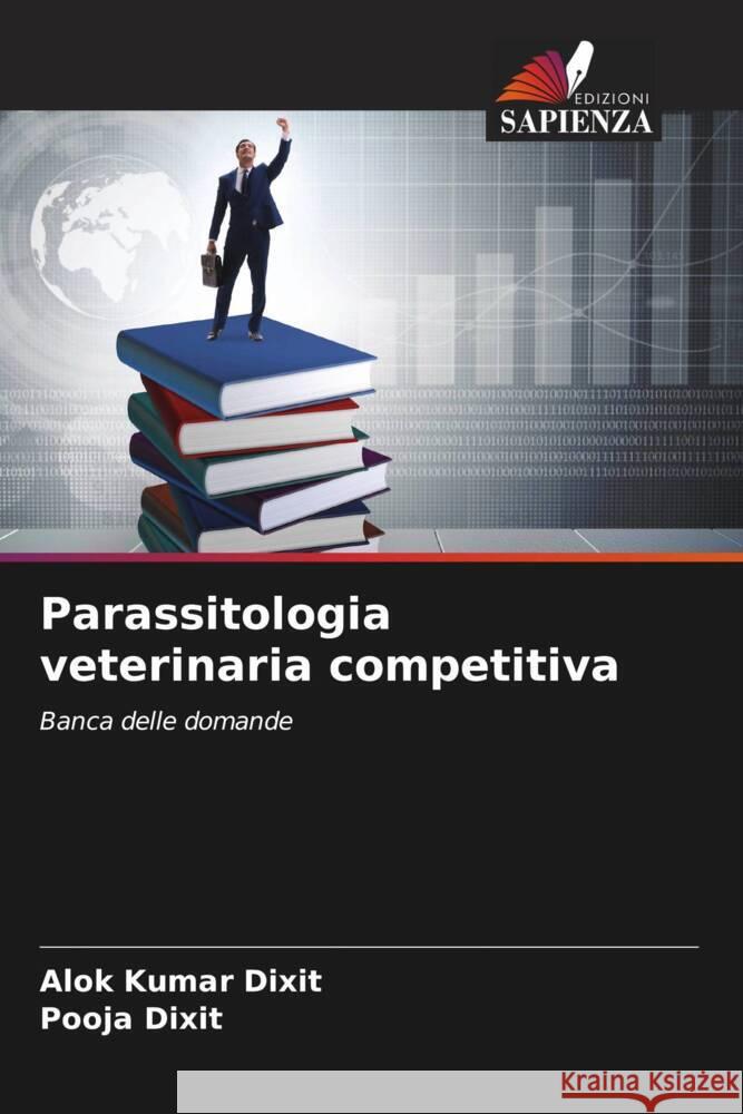 Parassitologia veterinaria competitiva Dixit, Alok Kumar, Dixit, Pooja 9786204596020