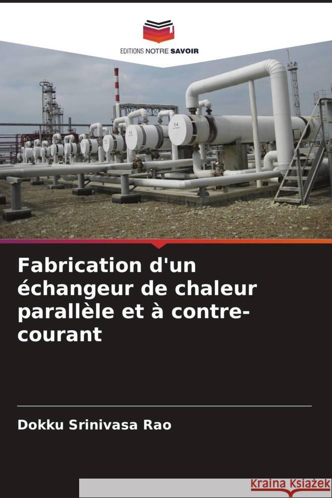 Fabrication d'un échangeur de chaleur parallèle et à contre-courant Srinivasa Rao, Dokku 9786204596464 Editions Notre Savoir