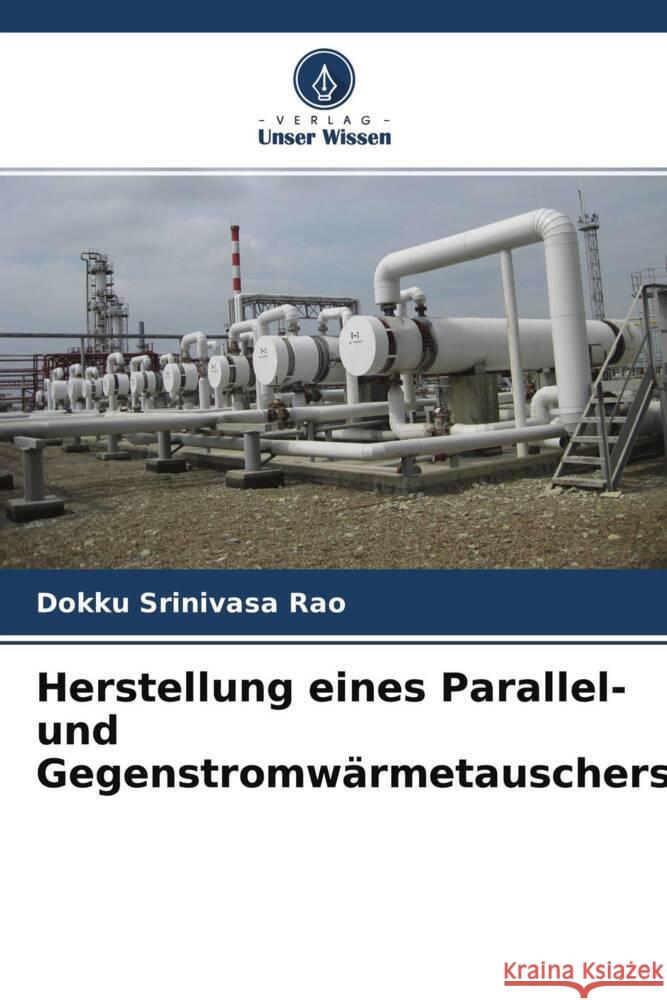 Herstellung eines Parallel- und Gegenstromwärmetauschers Srinivasa Rao, Dokku 9786204596471 Verlag Unser Wissen