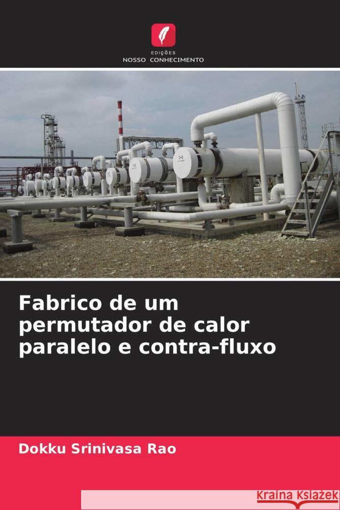 Fabrico de um permutador de calor paralelo e contra-fluxo Srinivasa Rao, Dokku 9786204596518 Edições Nosso Conhecimento