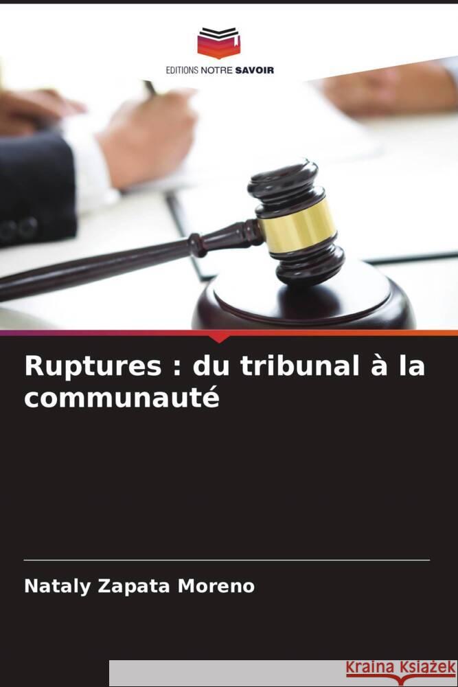 Ruptures : du tribunal à la communauté Zapata Moreno, Nataly 9786204596556 Editions Notre Savoir
