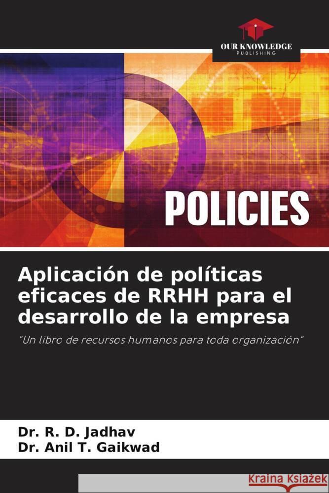 Aplicación de políticas eficaces de RRHH para el desarrollo de la empresa Jadhav, Dr. R. D., Gaikwad, Anil T. 9786204596907 Our Knowledge Publishing
