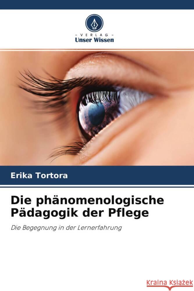 Die phänomenologische Pädagogik der Pflege Tortora, Erika 9786204596990