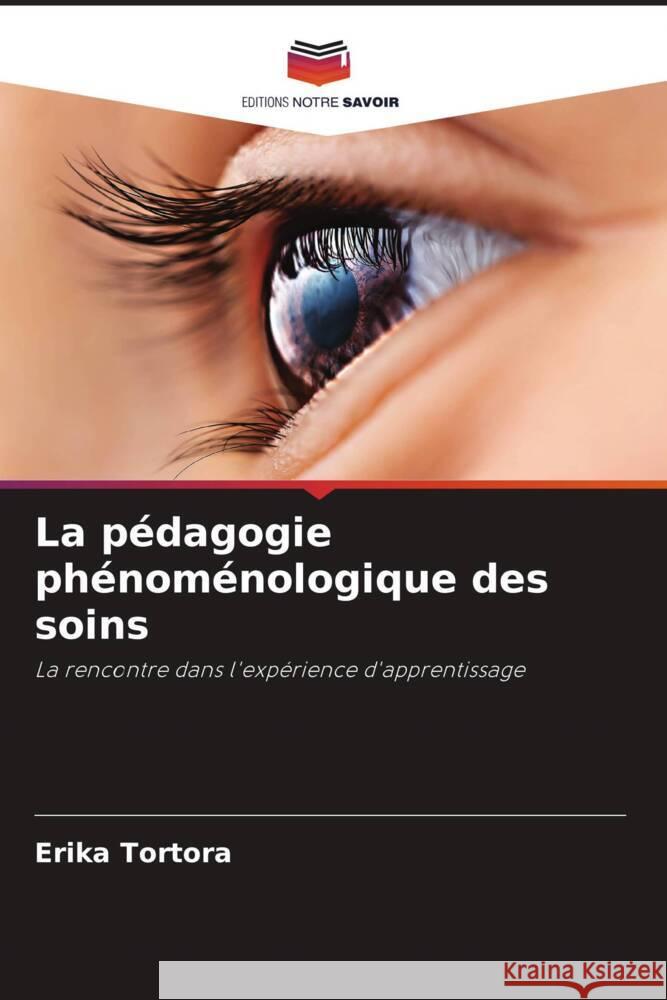 La pédagogie phénoménologique des soins Tortora, Erika 9786204597034