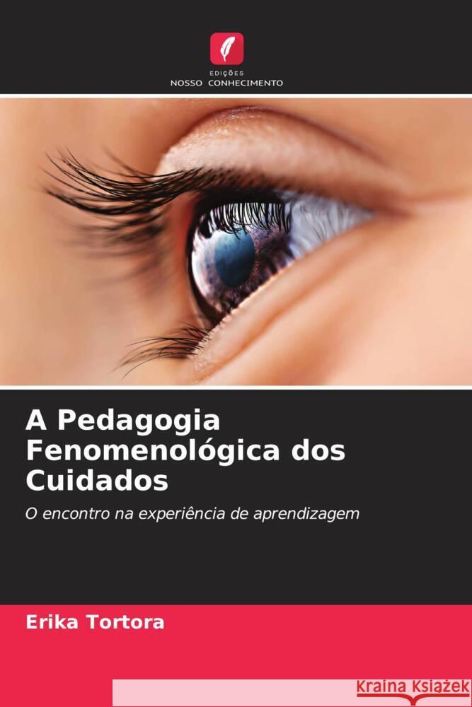 A Pedagogia Fenomenológica dos Cuidados Tortora, Erika 9786204597058