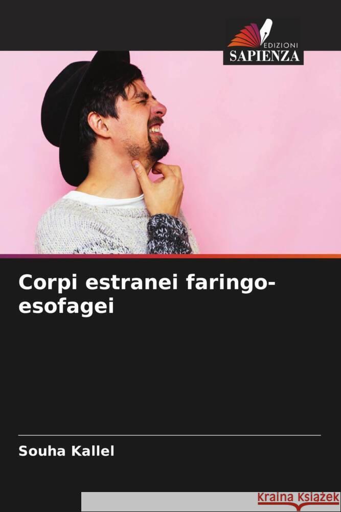 Corpi estranei faringo-esofagei Kallel, Souha 9786204597287 Edizioni Sapienza