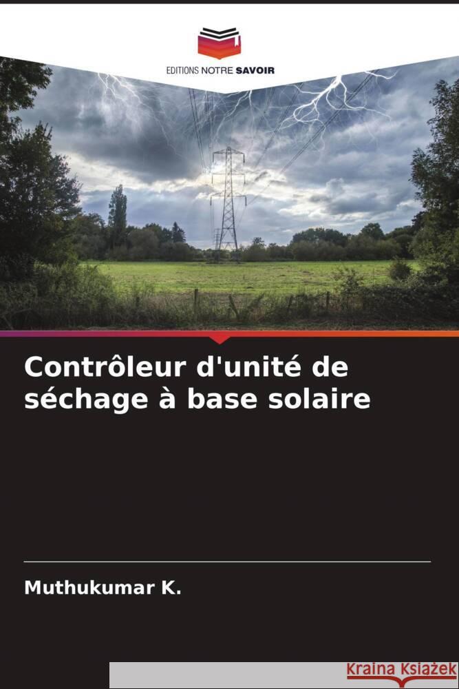 Contrôleur d'unité de séchage à base solaire K., Muthukumar 9786204597720 Editions Notre Savoir