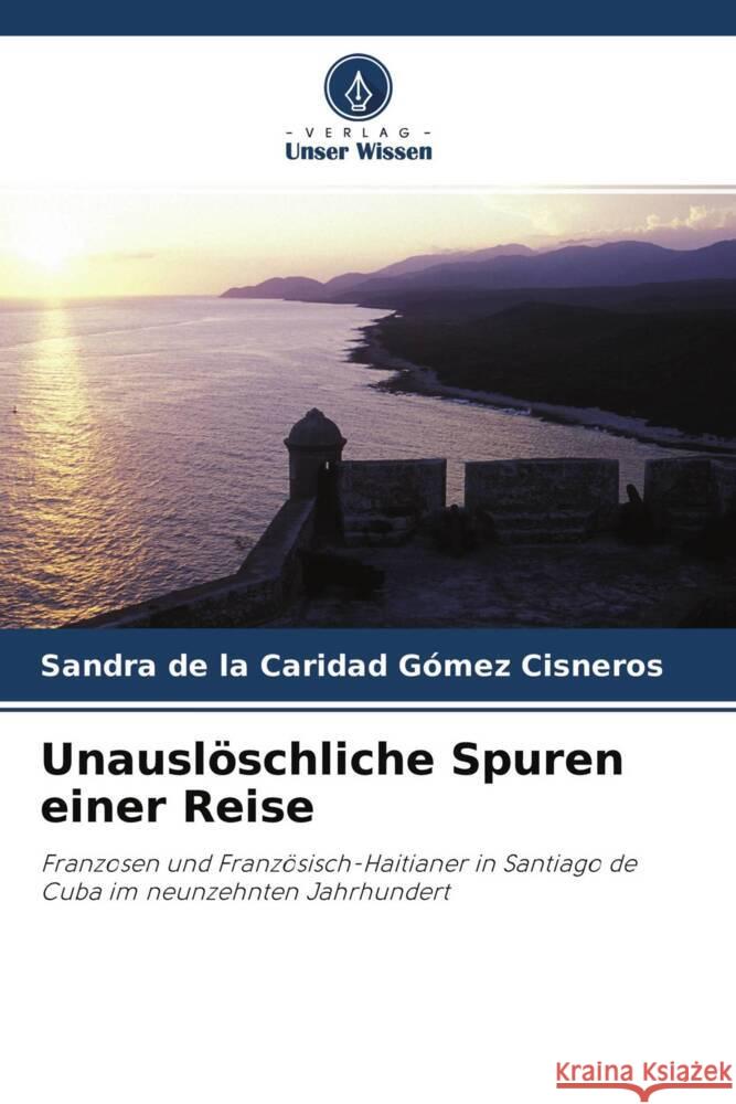 Unauslöschliche Spuren einer Reise Gómez Cisneros, Sandra de la Caridad 9786204597980