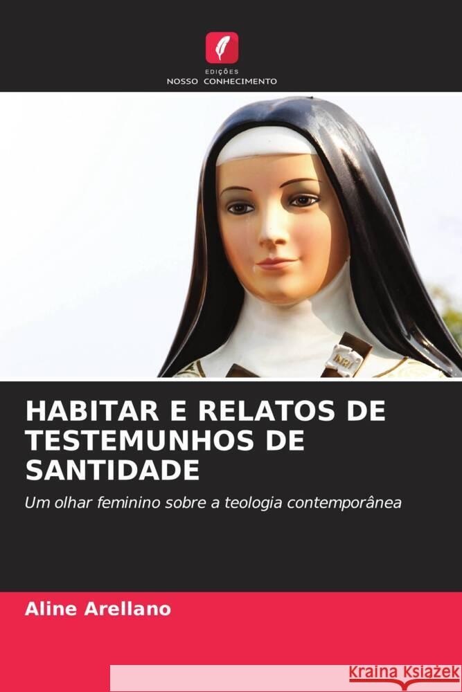 HABITAR E RELATOS DE TESTEMUNHOS DE SANTIDADE Arellano, Aline 9786204598222