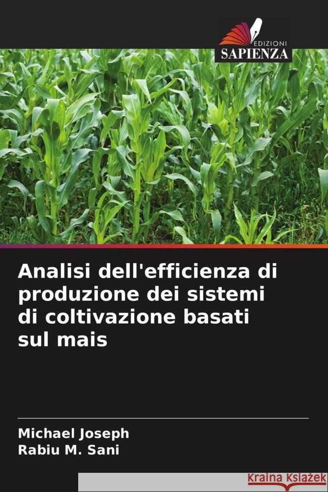 Analisi dell'efficienza di produzione dei sistemi di coltivazione basati sul mais Joseph, Michael, Sani, Rabiu M. 9786204598260