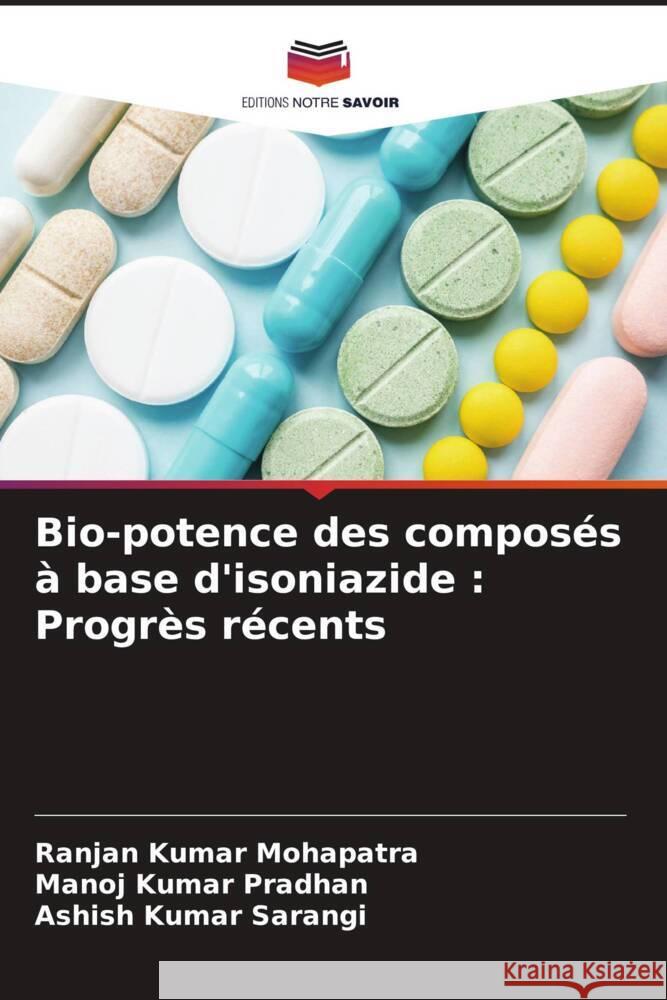 Bio-potence des composés à base d'isoniazide : Progrès récents Mohapatra, Ranjan Kumar, Pradhan, Manoj Kumar, Sarangi, Ashish Kumar 9786204598819