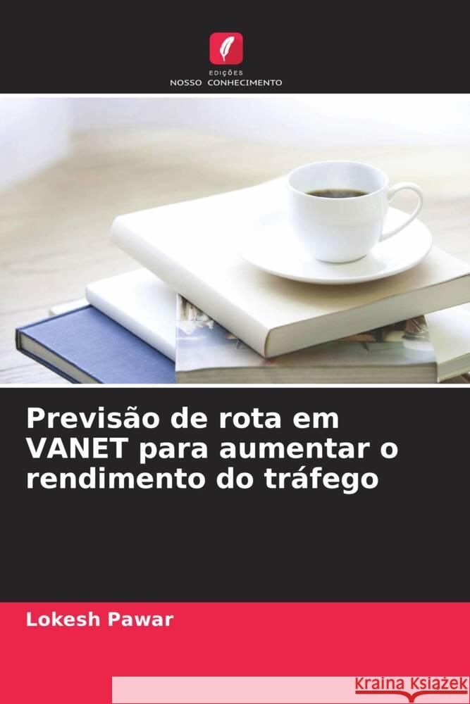 Previsão de rota em VANET para aumentar o rendimento do tráfego Pawar, Lokesh 9786204598888