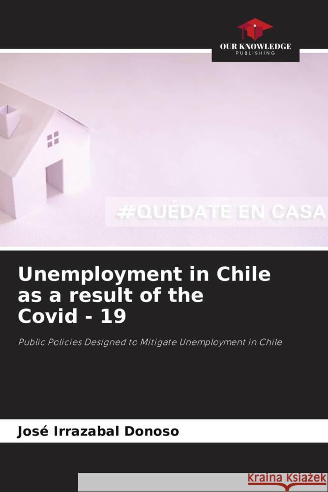 Unemployment in Chile as a result of the Covid - 19 Irrazabal Donoso, José 9786204598918