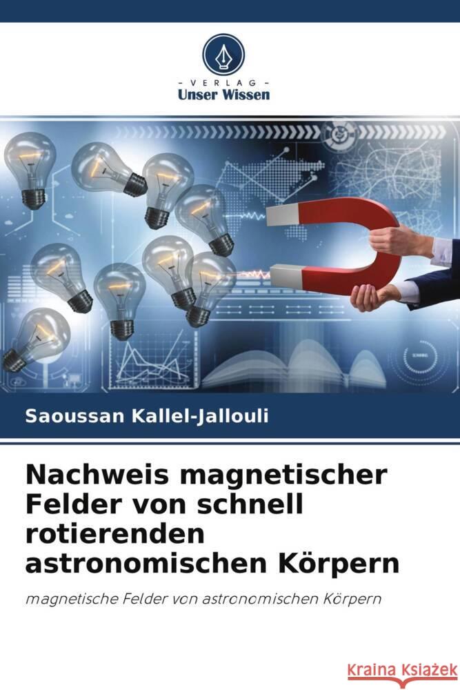 Nachweis magnetischer Felder von schnell rotierenden astronomischen Körpern Kallel-Jallouli, Saoussan 9786204599359