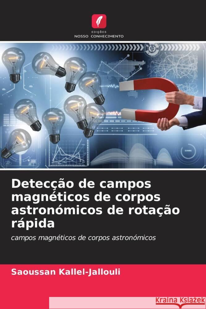 Detecção de campos magnéticos de corpos astronómicos de rotação rápida Kallel-Jallouli, Saoussan 9786204599724