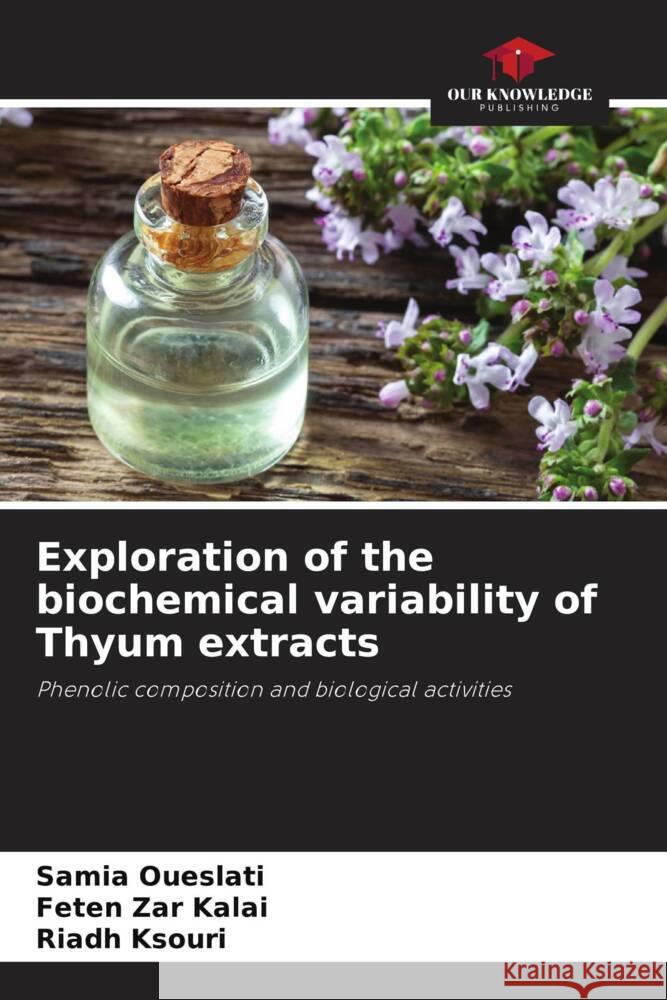 Exploration of the biochemical variability of Thyum extracts Oueslati, Samia, Zar Kalai, Feten, Ksouri, Riadh 9786204599885