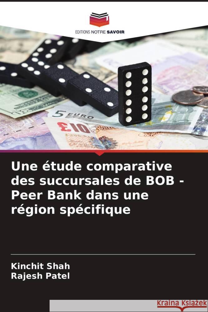 Une étude comparative des succursales de BOB - Peer Bank dans une région spécifique Shah, Kinchit, Patel, Rajesh 9786204599946 Editions Notre Savoir