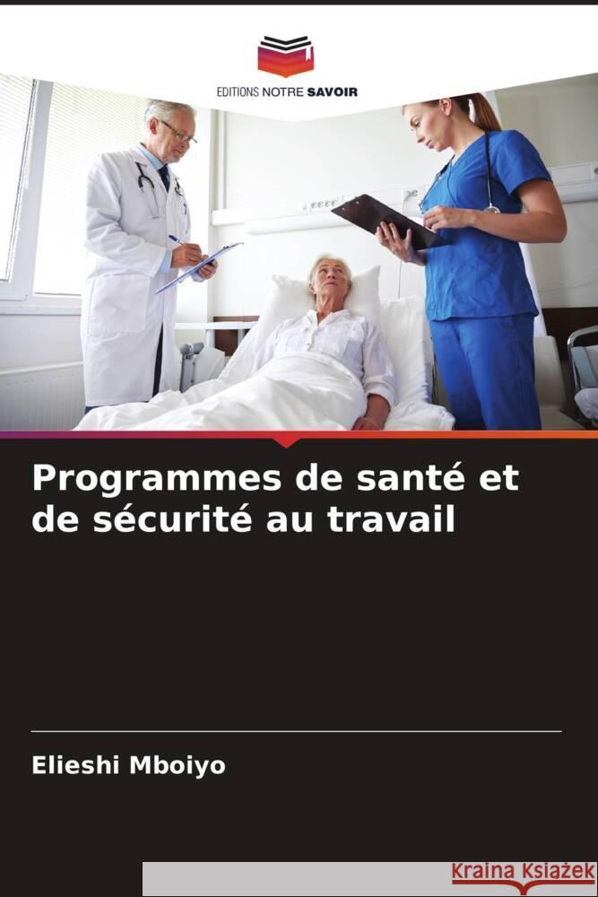 Programmes de santé et de sécurité au travail Mboiyo, Elieshi 9786204600185 Editions Notre Savoir