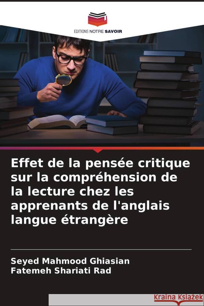 Effet de la pensée critique sur la compréhension de la lecture chez les apprenants de l'anglais langue étrangère Ghiasian, Seyed Mahmood, Shariati Rad, Fatemeh 9786204600246